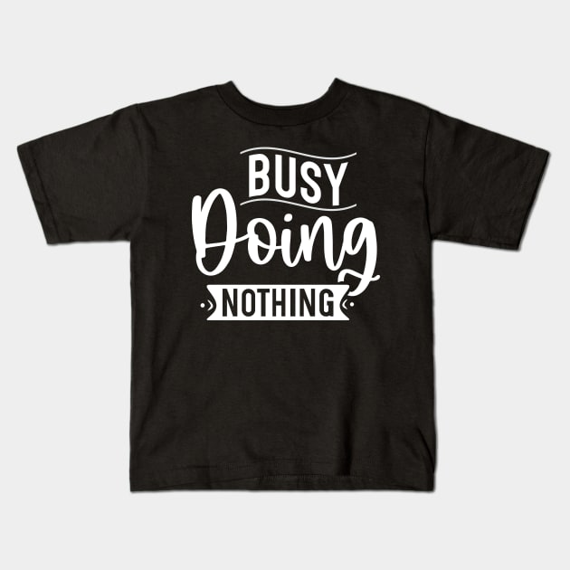 Busy Doing Nothing Kids T-Shirt by Dojaja